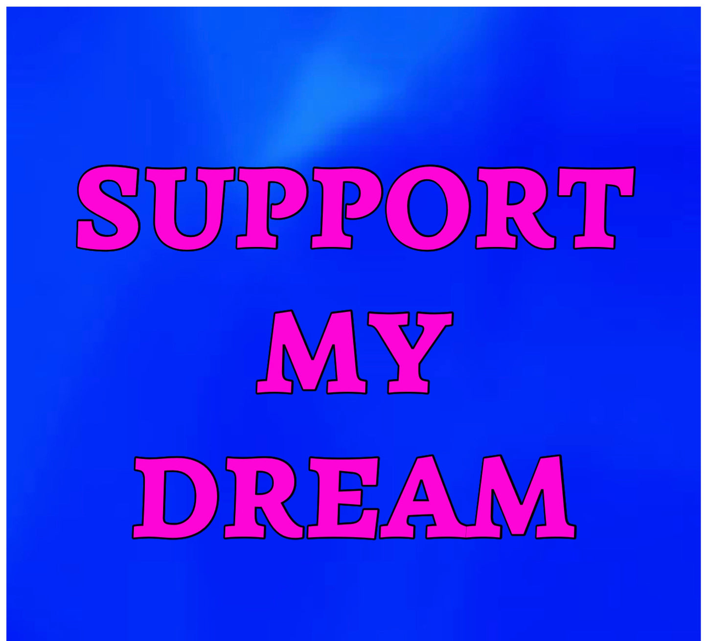 SUPPORT MY DREAM